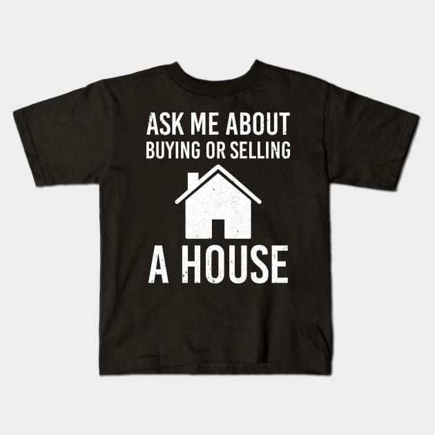 Real Estate Agent Marketing Ask Me About Buying Or Selling A House Kids T-Shirt by nicolinaberenice16954